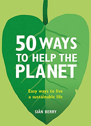 50 Ways to Help the Planet: Easy ways to live a sustainable life [Idioma Inglés]