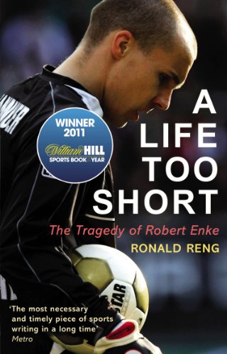 A Life Too Short: The Tragedy of Robert Enke (English Edition)