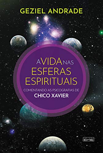 A vida nas esferas espirituais: Comentando as psicografias de Chico Xavier (Portuguese Edition)