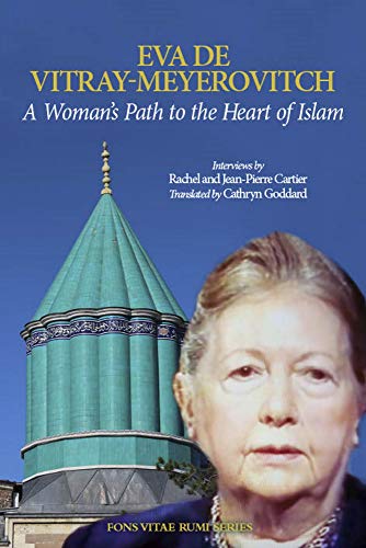 A Woman's Path to the Heart of Islam: Interviews by Rachel Et Jean-pierre Cartier With Eva De Vitray-meyerovitch (Fons Vitae Rumi)