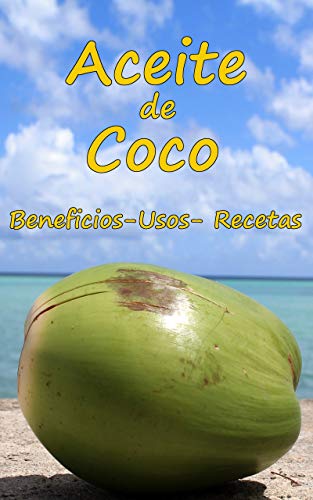 Aceite de coco : Beneficios, usos y recetas del aceite de coco