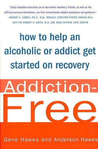 Addiction-Free: How to Help an Alcoholic or  Addict Get Started on Recovery (English Edition)