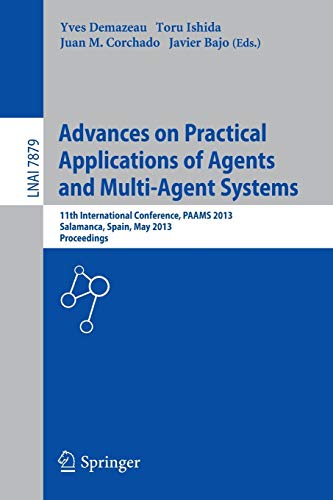 Advances on Practical Applications of Agents and Multi-Agent Systems: 11th International Conference, PAAMS 2013, Salamanca, Spain, May 22-24, 2013. Proceedings (Lecture Notes in Computer Science)