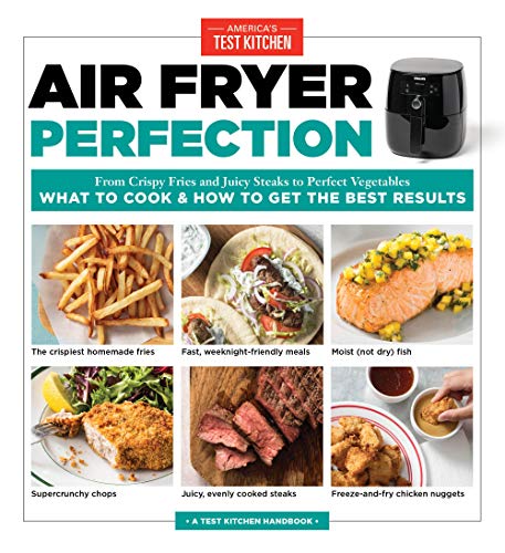 Air Fryer Perfection: From Crispy Fries and Juicy Steaks to Perfect Vegetables, What to Cook and How to Get the Best Results: From Crispy Fries and ... & How to Get the Best Results (Pop Chart Lab)