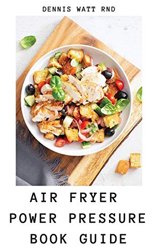AIR FRYER POWER PRESSURE BOOK GUIDE : The Ultimate Guide On How To Handle Power Pressure Cooker And Its Recipes (English Edition)