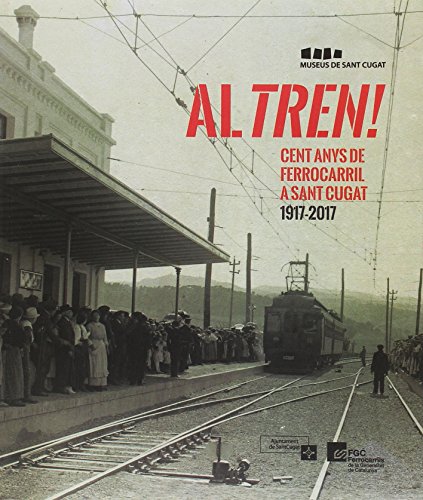 Al Tren! 100 Anys De Ferocarril A Sant Cugat (Altres)
