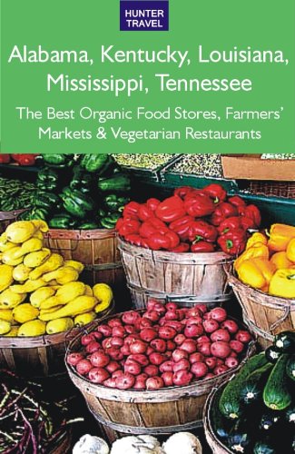 Alabama, Kentucky, Louisiana, Mississippi, Tennessee: The Best Organic Food Stores, Farmers' Markets & Vegetarian Restaurants (English Edition)