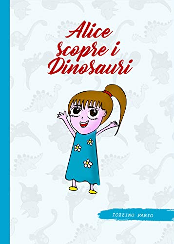Alice scopre i dinosauri (Italian Edition)