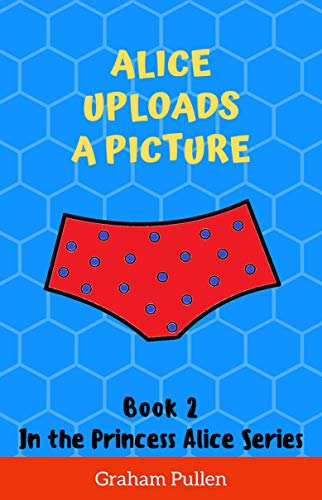 Alice Uploads a Picture: Book 2 in the Princess Alice series of Online Safety Adventures (English Edition)