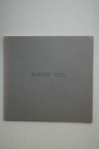 Antoni Coll : [catálogo de exposiciones] : Sala Pelaires, Palma de Mallorca, febrero 1984