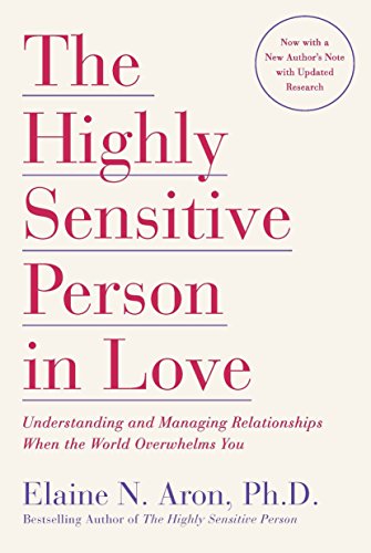 Aron, E: Highly Sensitive Person in Love: Understanding and Managing Relationships When the World Overwhelms You