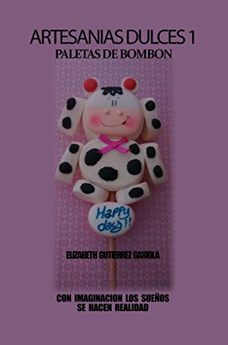 ARTESANIAS DULCES 1 PALETAS DE BOMBON: CON IMAGINACION LOS SUEÑOS SE HACEN REALIDAD