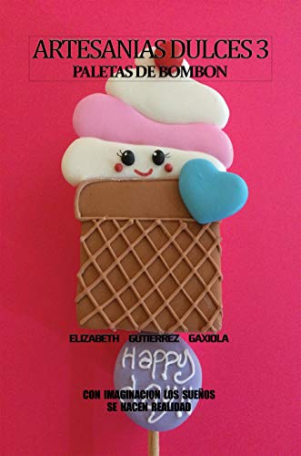 ARTESANIAS DULCES 3: CON IMAGINACION LOS SUEÑOS SE HACEN REALIDAD