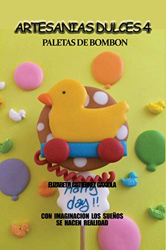 ARTESANIAS DULCES 4: CON IMAGINACION LOS SUEÑOS SE HACEN REALIDAD