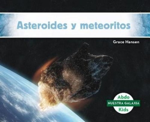 Asteroides y Meteoritos (Asteroids & Meteoroids) (Spanish Version) (Nuestra galaxia/ Our Galaxy)