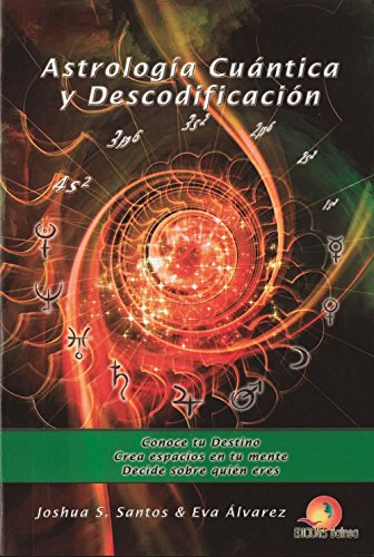 Astrología cuántica y descodificación. Conoce tu destino. Crea espacios en tu mente. Decide sobre quién eres