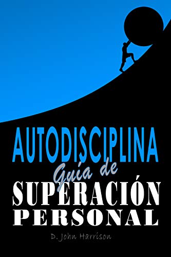 Autodisciplina - Guía de superación personal: Alcanza tus metas para una vida más feliz