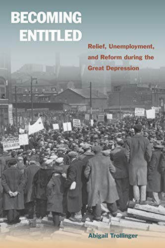 Becoming Entitled: Relief, Unemployment, and Reform during the Great Depression (English Edition)