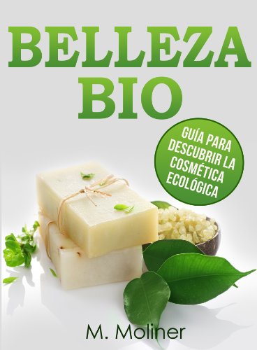 BELLEZA BIO: Guía para descubrir la cosmética ecológica