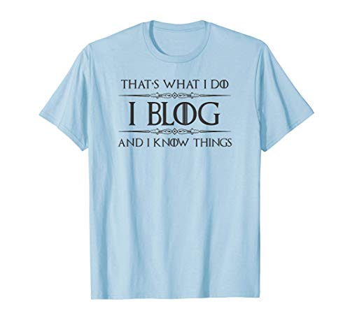 Blogging Gifts - I Blog & I Know Things Funny Blogger Camiseta