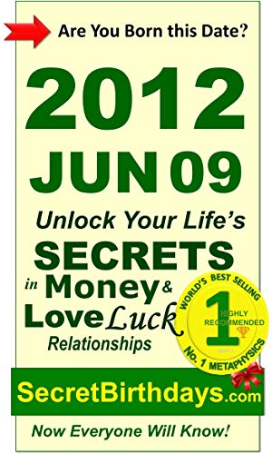 Born 2012 Jun 09? Your Birthday Secrets to Money, Love Relationships Luck: Fortune Telling Self-Help: Numerology, Horoscope, Astrology, Zodiac, Destiny ... Metaphysics (20120609) (English Edition)