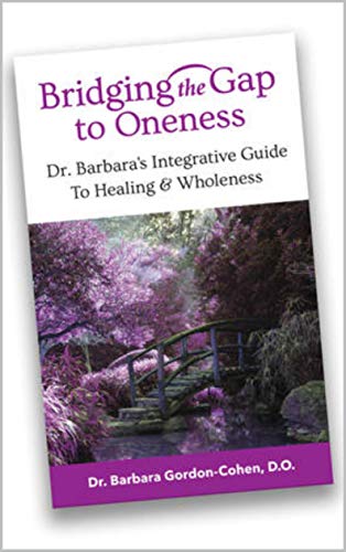 Bridging The Gap to Oneness: Doctor Barbara’s Integrative Guide to Healing and Wholeness (English Edition)