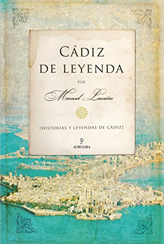 Cádiz de Leyenda: Historia y leyendas de Cádiz (Andalucía)