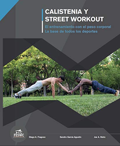 Calistenia y Street Workout: El entrenamiento con el peso corporal. La base de todos los deportes.: El entrenamiento con el peso corporal. La base de todos los deportes.