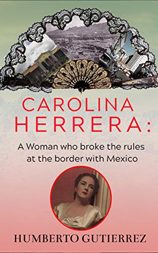 Carolina Herrera: A woman who broke the rules at the border with Mexico (English Edition)