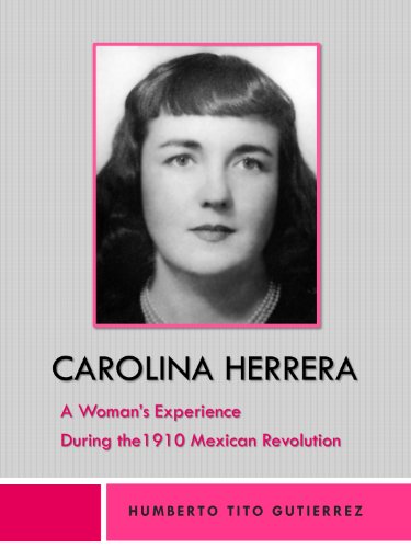 Carolina Herrera: A woman's experience during the 1910 Mexican Revolution (English Edition)