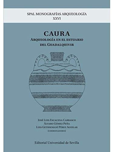 CAURA. ARQUEOLOGÍA EN EL ESTUARIO DEL GUADALQUIVIR: 26 (SPAL Monografías Arqueología)
