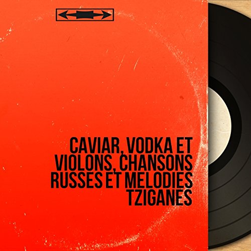 Caviar, vodka et violons, chansons russes et mélodies tziganes (Mono Version)
