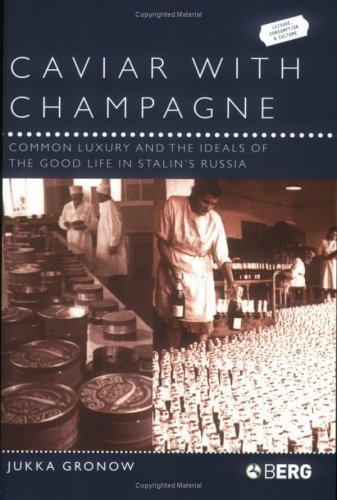 Caviar with Champagne: Common Luxury and the Ideals of the Good Life in Stalin's Russia (Leisure, Consumption and Culture) by Jukka Gronow (2004-04-24)