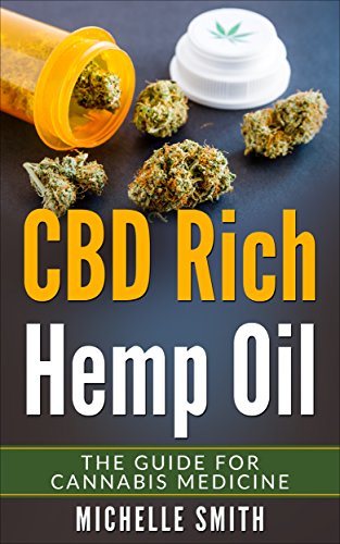 CBD-Rich Hemp Oil - The Guide for Cannabis Medicine: Improve your Health (Step by step guide, Benefits of Medical Marijuana, CBD Hemp Oil) (English Edition)