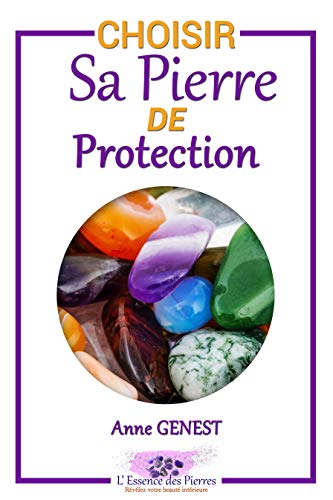 Choisir sa pierre de protection: 9 Pierres de protection en lithothérapie (L'Essence des Pierres t. 2) (French Edition)
