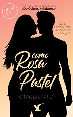 Como Rosa Pastel: ¡Una luna de miel sin marido ni mujer! (De Colores y Sabores nº 1)
