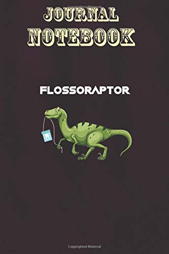 Composition Notebook, Journal Notebook Gift: Floss Flossoraptor Hygiene Dental Funny -Dentist Gift Size 6'' x 9'', 100 Pages for Notes, To Do Lists, Doodles, Journal, Soft Cover, Matte Finish