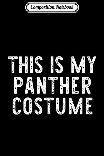 Composition Notebook: This Is My Panther Costume Halloween Lazy Easy  Journal/Notebook Blank Lined Ruled 6x9 100 Pages