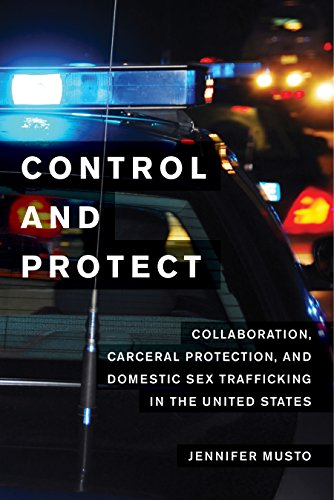 Control and Protect: Collaboration, Carceral Protection, and Domestic Sex Trafficking in the United States (English Edition)