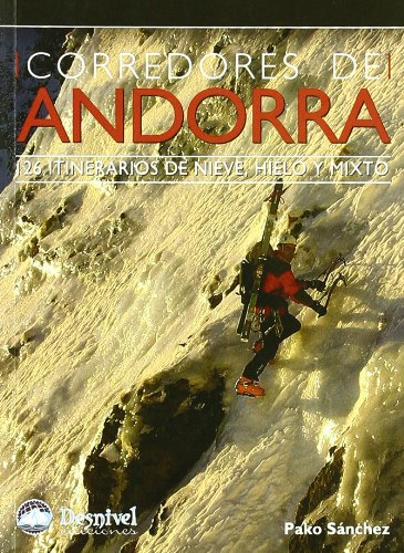 Corredores de Andorra - 126 itinerarios de hielo, mixto y nieve (Guias De Escalada)