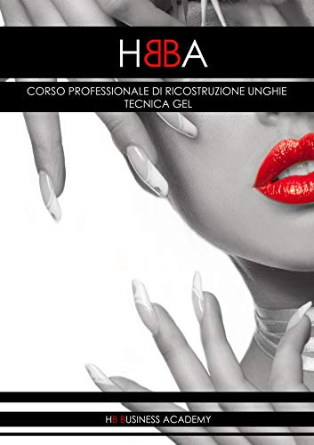 CORSO PROFESSIONALE DI RICOSTRUZIONE UNGHIE - TECNICA GEL (HBBA Vol. 2) (Italian Edition)