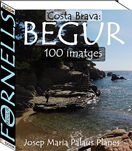 Costa Brava: Begur [Fornells] (100 imatges) (Catalan Edition)