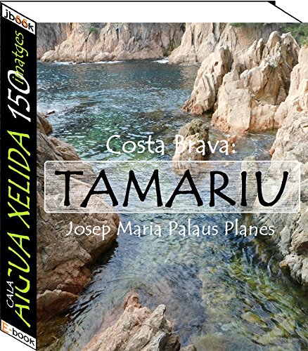 Costa Brava: Tamariu [Cala Aigua Xelida] (150 imatges) (Catalan Edition)