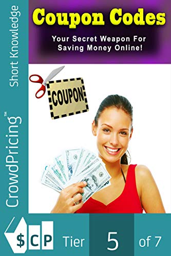 Coupon Codes: Your Secret Weapon For Saving Money Online! (English Edition)