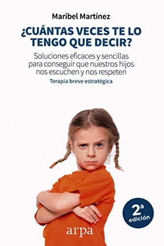 ¿Cuántas veces te lo tengo que decir?: Soluciones eficaces y sencillas para conseguir que nuestros hijos nos escuchen y nos respeten