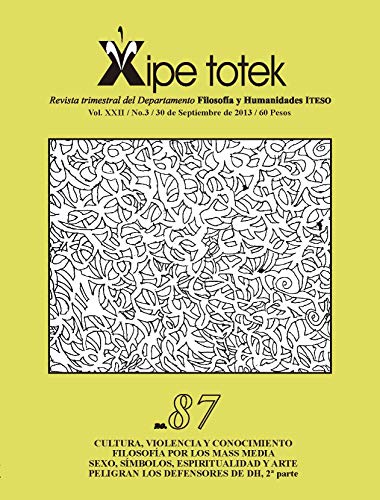 Cultura, violencia y conocimiento filosofía por los mass media sexo, símbolos, espiritualidad y arte peligran los defensores de dh, 2ª parte (Xipe totek 87)
