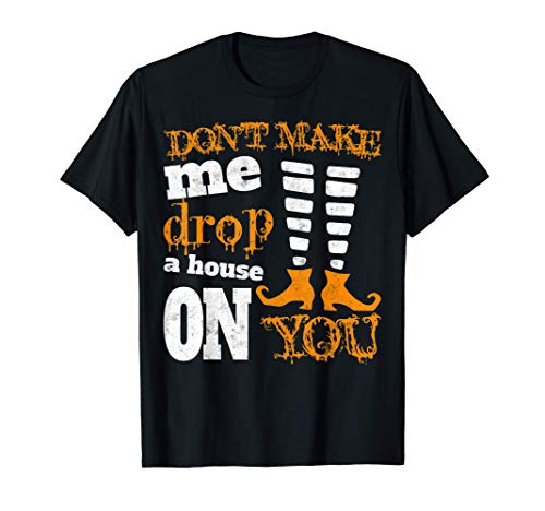 Cute Halloween Funny Gift Don't Make Me Drop A House On You Camiseta