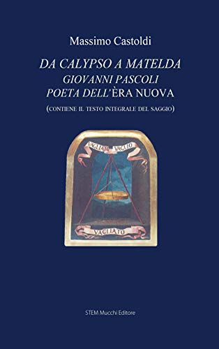 Da Calypso a Matelda. Giovanni Pascoli poeta dell'Èra nuova (Il vaglio)