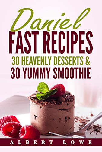 Daniel Fast Recipes: 30 Heavenly Desserts & 30 Yummy Smoothie (English Edition)