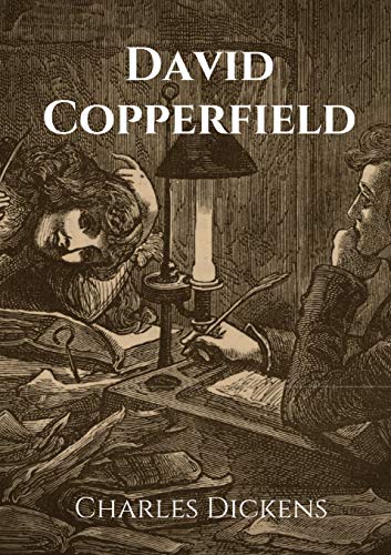 David Copperfield: The Personal History, Adventures, Experience and Observation of David Copperfield the Younger of Blunderstone Rookery (Which He Never Meant to Publish on Any Account)